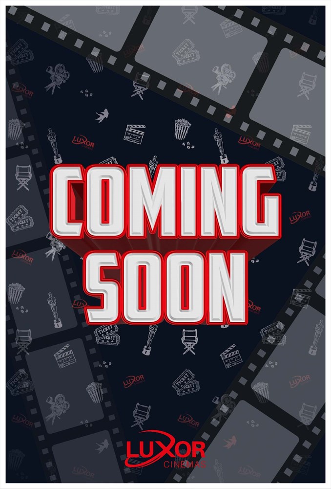 comming-soon-luxor-cinemas.jpg
